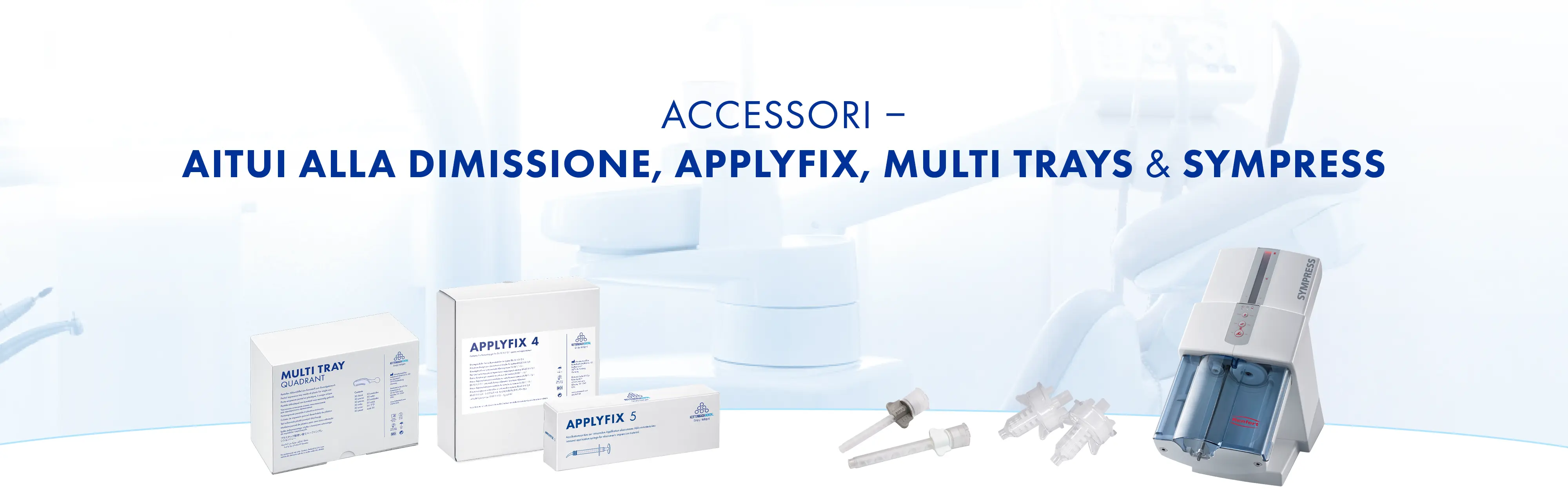 Accessori: Aitui alla dimissione, Applyfix, Multi Trays & Sympress